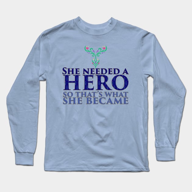 She Needed a Hero (Ice Princess Version 2) Long Sleeve T-Shirt by fashionsforfans